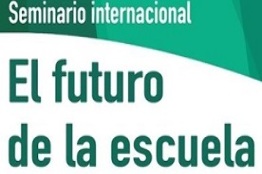 Seminario Internacional: El futuro de la escuela