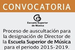 Proceso de auscultación para la designación de Director de la Escuela Superior de Música periodo 2015-2019