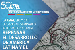 La UAM, SRE y CAF organizan seminario internacional para replantear el desarrollo de América Latina y el Caribe