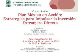 El CIDE te invita a participar en el curso híbrido Plan México en Acción: Estrategias para Impulsar la Inversión Extranjera Directa